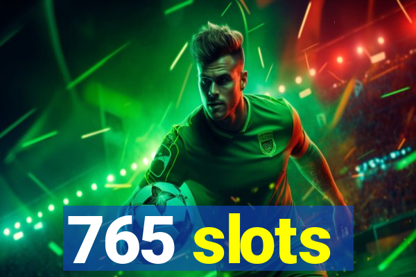 765 slots